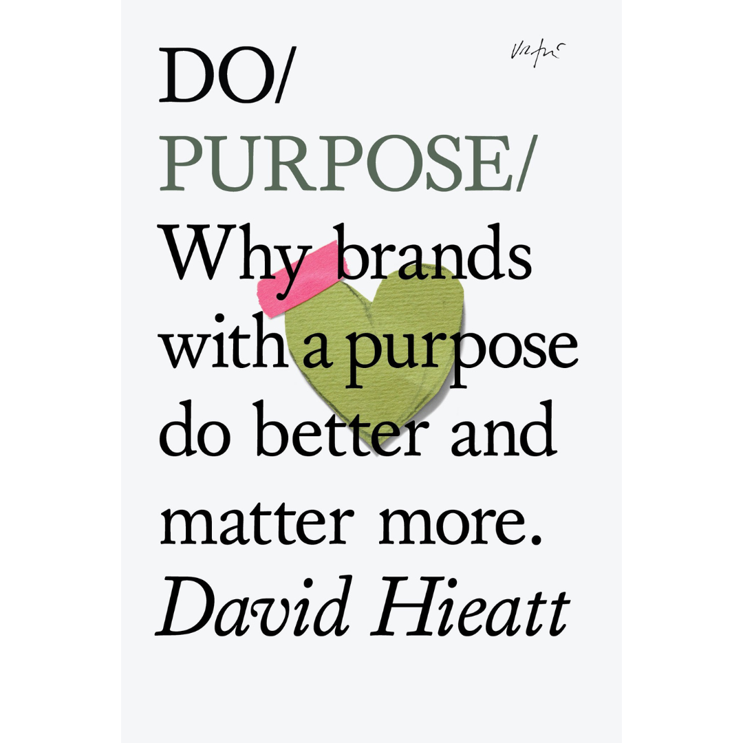 Do Purpose: Why brands with a purpose do better and matter more. (Paperback)